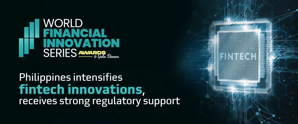 Philippines intensifies fintech innovations, receives strong regulatory support