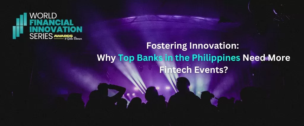 Fostering Innovation: Why Top Banks in the Philippines Need More Fintech Events?