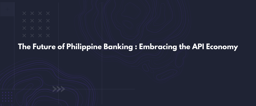 The Future of Philippine Banking: Embracing the API Economy