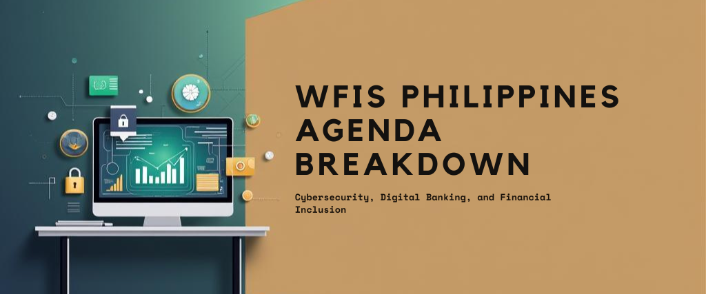 WFIS Philippines Agenda Breakdown: Cybersecurity, Digital Banking & Financial Inclusion 