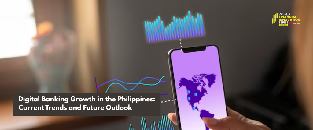 Digital Banking Growth in the Philippines: Current Trends and Future Outlook