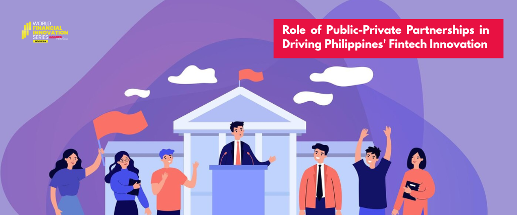 Role of Public-Private Partnerships in Driving Philippines’ Fintech Innovation