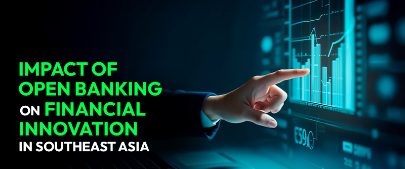 Impact of Open Banking on Financial Innovation in Southeast Asia