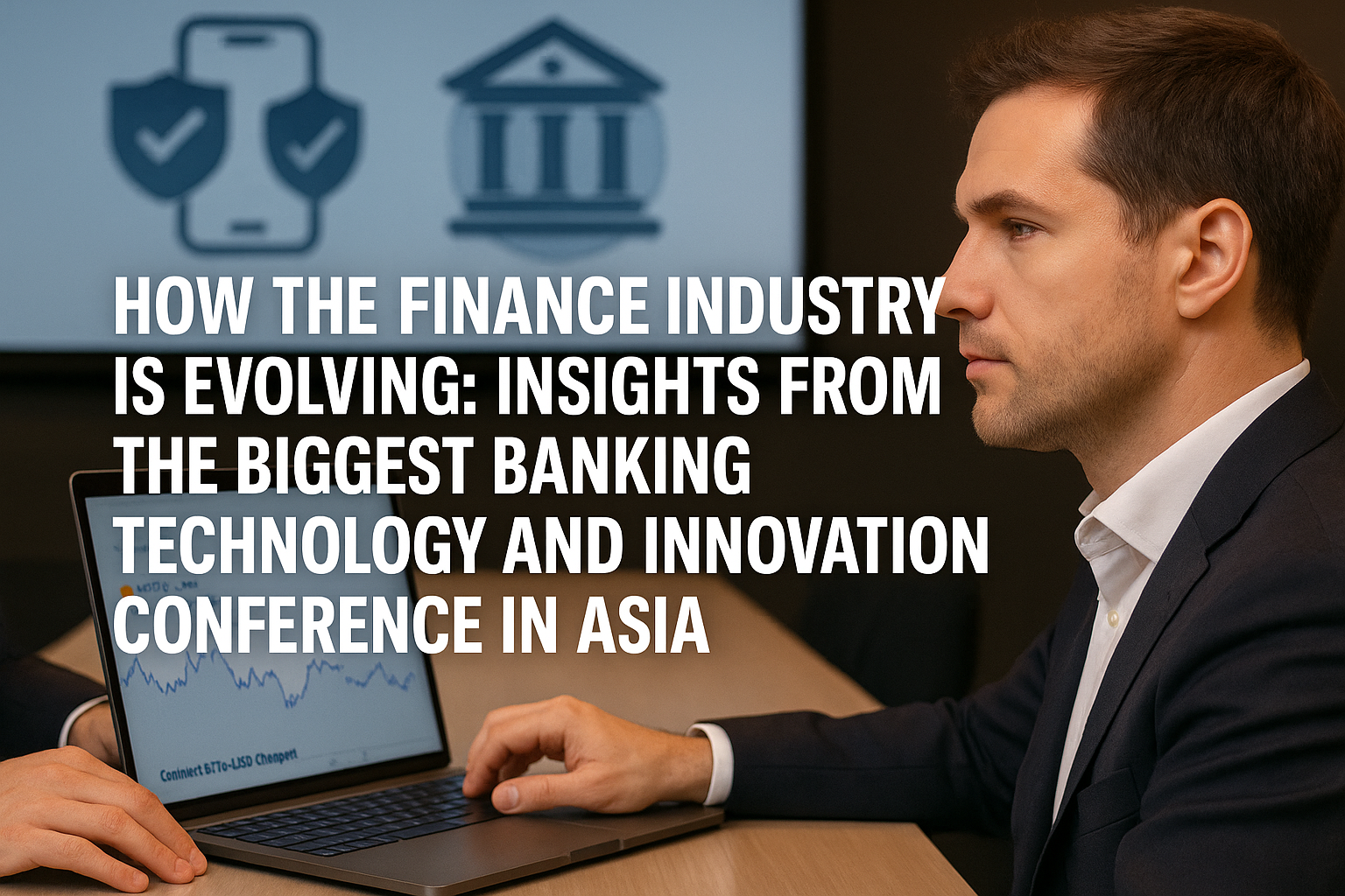 How the Finance Industry is Evolving: Insights from the Biggest Banking Technology and Innovation Conference in Asia